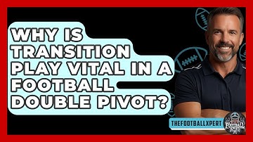 Why Is Transition Play Vital In A Football Double Pivot? - The Football Xpert