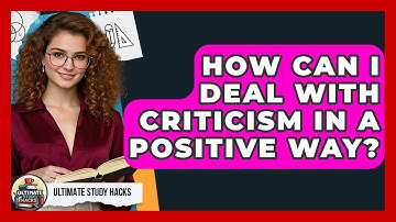 How Can I Deal With Criticism In A Positive Way? - Ultimate Study Hacks