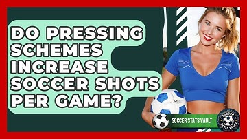 Do Pressing Schemes Increase Soccer Shots Per Game? - Soccer Stats Vault