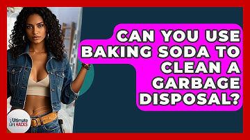 Can You Use Baking Soda To Clean A Garbage Disposal? - Ultimate Life Hacks