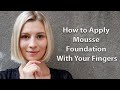 How to Apply Mousse Foundation With Your Fingers