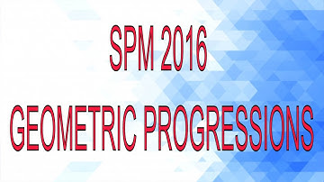 SPM Additional Mathematics 2016 Paper 1 Number 22 - Geometric Progressions