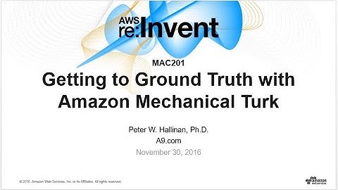 AWS re:Invent 2016: Getting to Ground Truth with Amazon Mechanical Turk (MAC201)