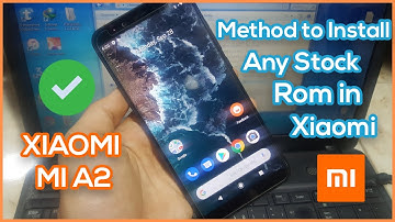XIAOMI MI A2 Install Stock Firmware | Method to Install Any Stock ROM in Xiaomi