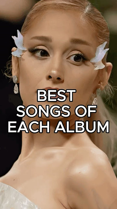 BEST SONG OF EACH ARIANA GRANDE ALBUM #arianagrande