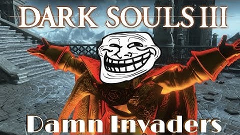 How To Deal With Stupid Invaders l Dark Souls III