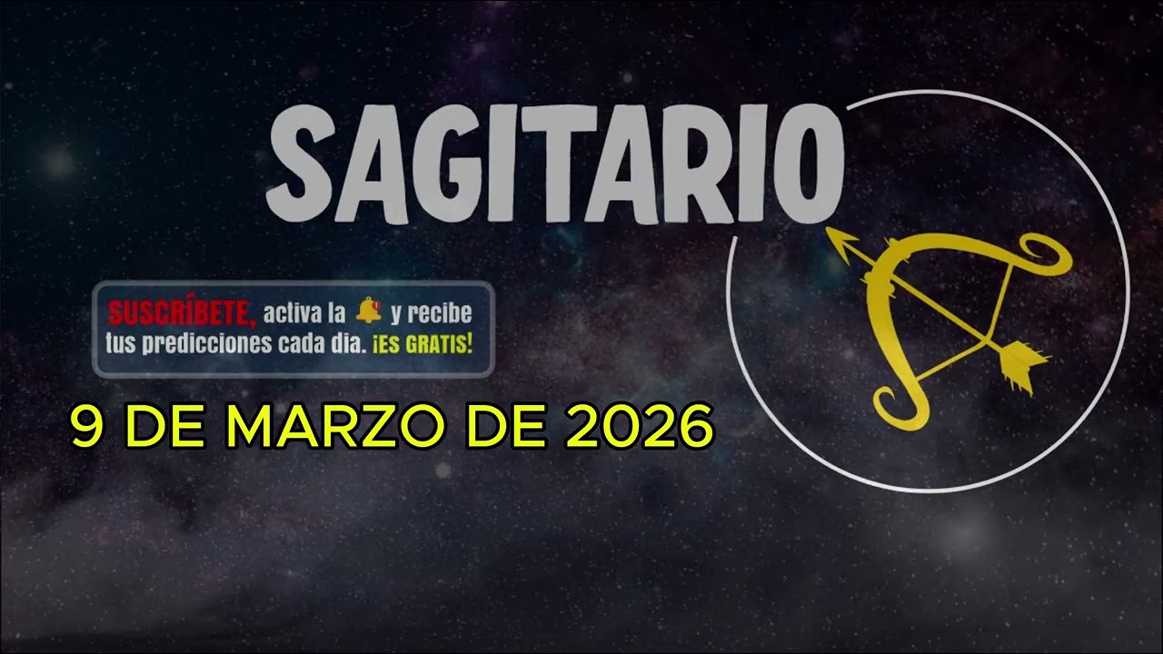 Horóscopo del día – signo SAGITARIO - 9 de Marzo de 2026.