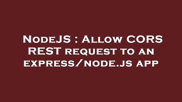 NodeJS : Allow CORS REST request to an express/node.js app