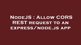 NodeJS : Allow CORS REST request to an express/node.js app