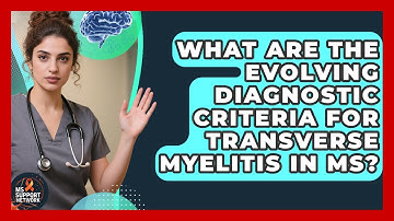 What Are The Evolving Diagnostic Criteria For Transverse Myelitis In MS? - MS Support Network