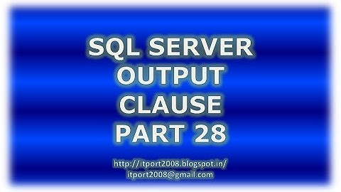 Output clause in SQL Server - Part 28