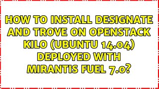 How to install designate and trove on OpenStack Kilo (Ubuntu 14.04) deployed with Mirantis Fuel...