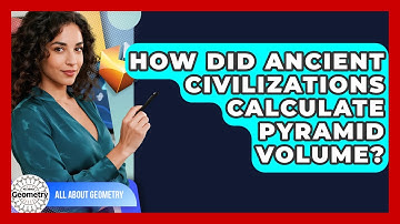 How Did Ancient Civilizations Calculate Pyramid Volume? - All About Geometry