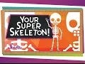 Your Super Skeleton!
