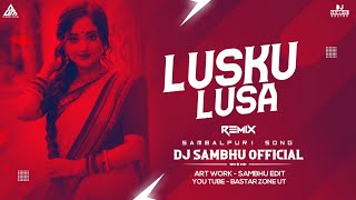 LUSKU LUSA MOR CHAHANE WALI ( SAMBALPURI NEW SONG ) REMIX - DJ SAMBHU 