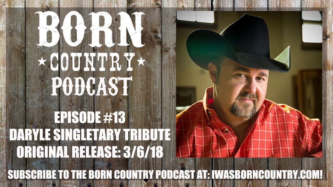 BORN Country Podcast Episode 13 A Tribute To Daryle Singletary