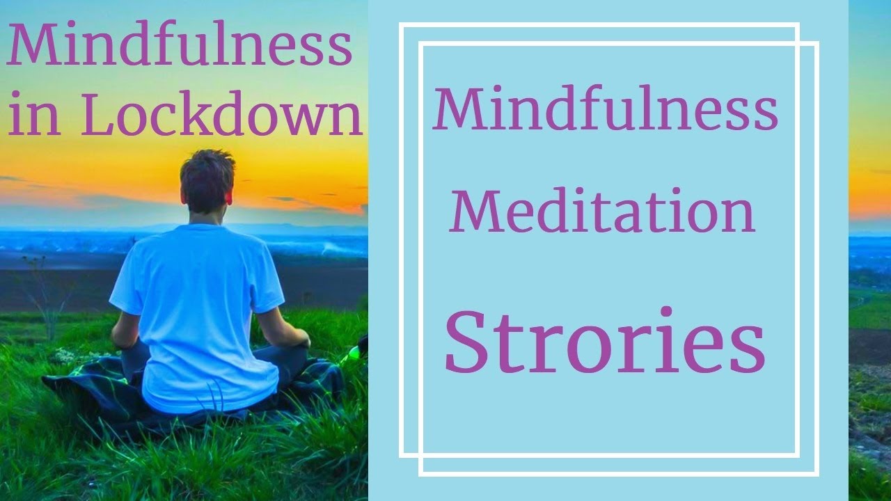 Mindfulness meditation stories - Mindfulness in lockdown