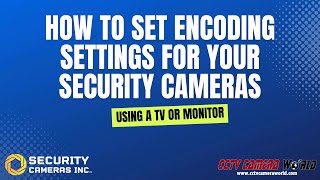 How To Set Camera Encoding Settings For Your Security Cameras Inc System