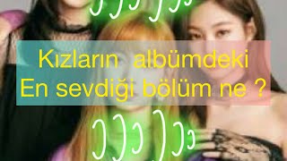 Blackpi̇nk Üyelerinin The Albümden Sevdiği Şarkılar Ve Bölümleri