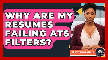Why Are My Resumes Failing ATS Filters? - Job Interview Pro Skills