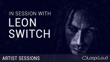 In Session With Leon Switch - Dubstep Production - Loopcloud Artist Sessions