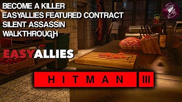 HITMAN 3 | Become A Killer | EasyAllies Featured Contract | Silent Assassin | Walkthrough
