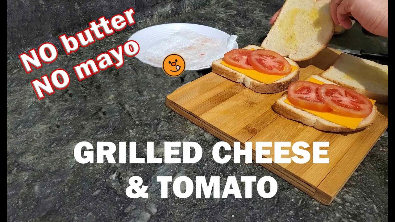 NO Butter NO Mayo GRILLED CHEESE & Tomato Sandwich YouTube
