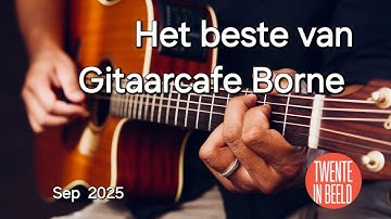 Het beste van Gitaarcafe Borne sep 2025