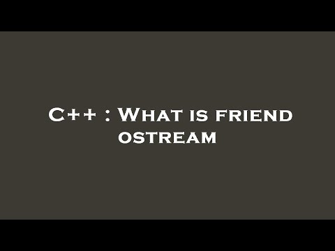 C++ : What is friend ostream