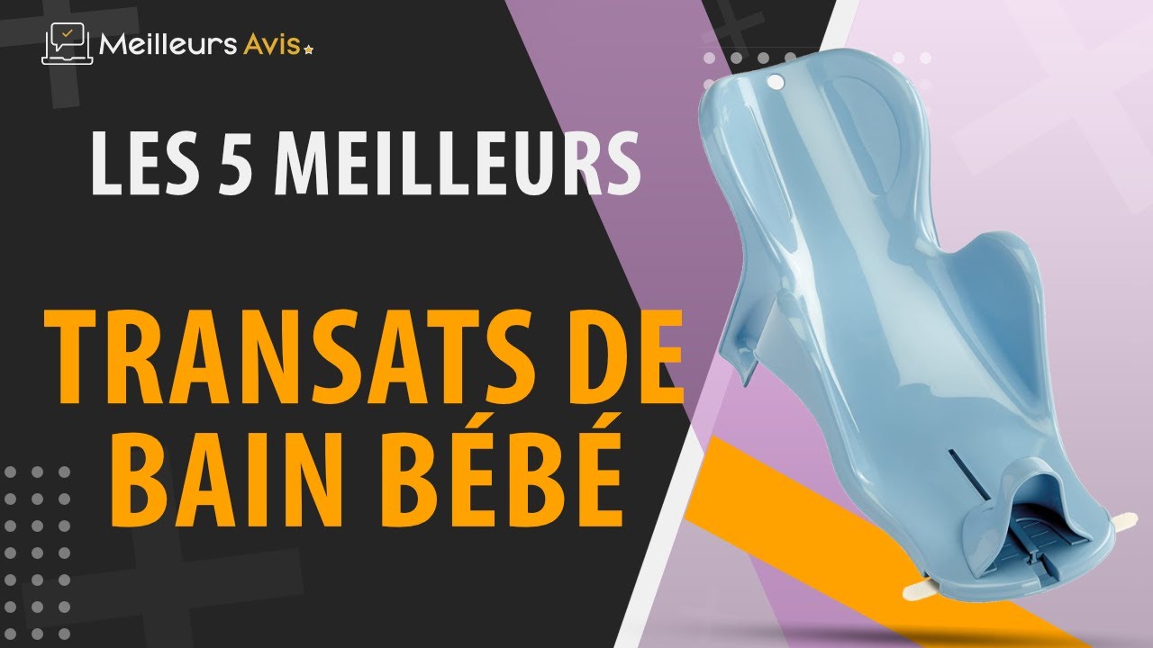 meilleur transat de bain bébé : sélection, avis - Mam'Advisor