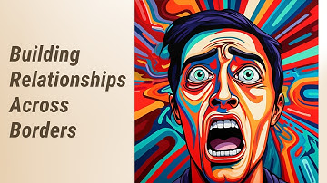 Bridging Cultures: Building Relationships Across Borders