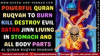 Al Ruqyah Al Shariah To Burn Kill Destroy Evil Satan Jinn Living In Stomach And All Body Parts.