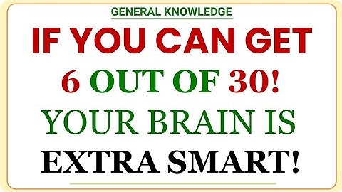 IF YOU CAN GET 6 OUT OF 30! YOUR BRAIN IS EXTRA SMART! | GK IQ | General Knowledge Quiz