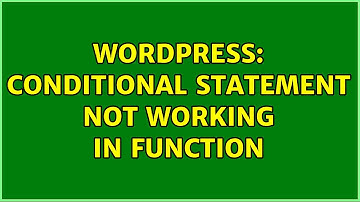 Wordpress: Conditional statement not working in function (2 Solutions!!)