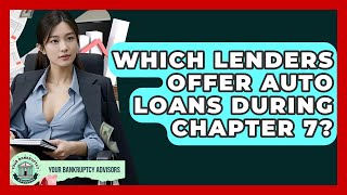 Which Lenders Offer Auto Loans During Chapter 7? - Your Bankruptcy Advisors