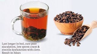 Cure male infertility, poor ejaculation, erectile dysfunction, low sperm count with clove