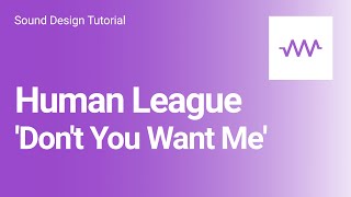 How to make some sounds from Human League's 'Don't You Want Me'