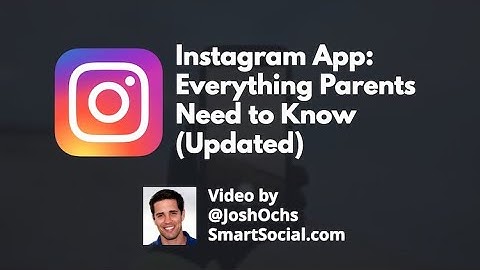 Instagram App: Everything Parents Need to Know (Updated) with Josh Ochs of Smart Social