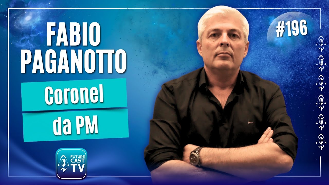 FABIO PAGANOTTO - CORONEL DA PM - FUTURE CAST #196