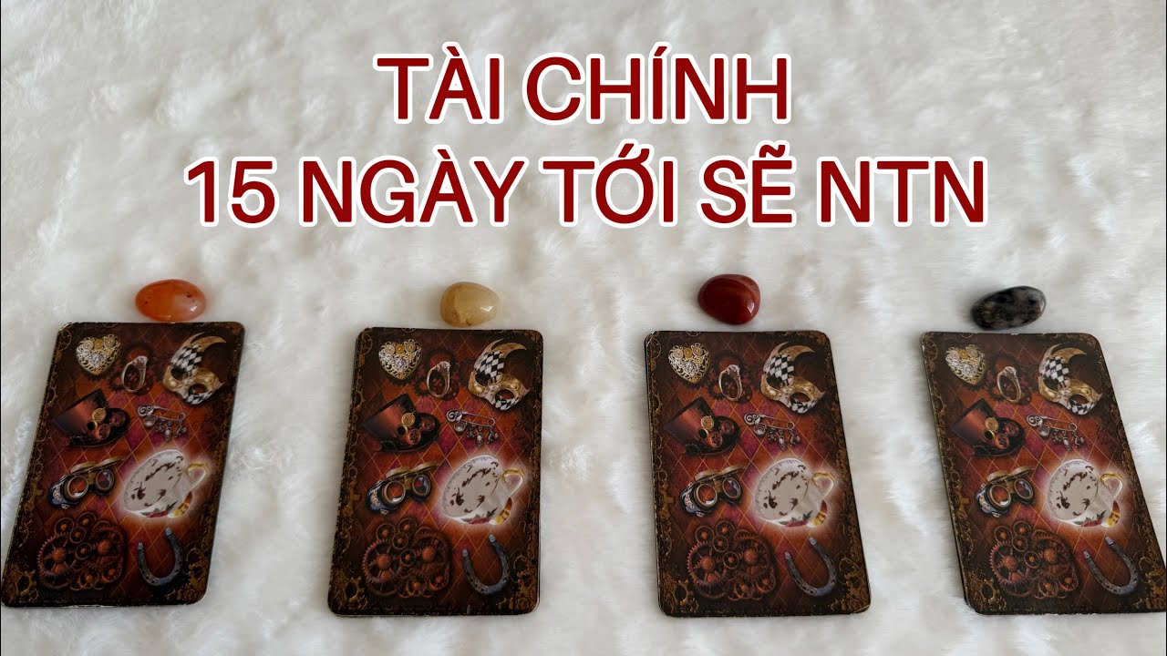 Chọn 1 Tụ Bài - Tài Chính Trong 15 Ngày Tới Sẽ Ntn?