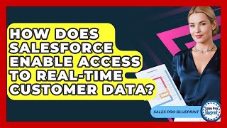 How Does Salesforce Enable Access to Real-Time Customer Data? | Sales Pro Blueprint News