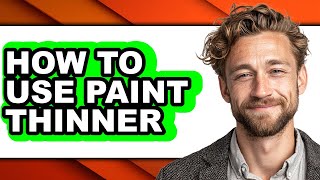 How To Use Paint Thinner Easy Method