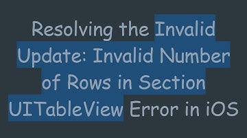 Resolving the Invalid Update: Invalid Number of Rows in Section UITableView Error in iOS