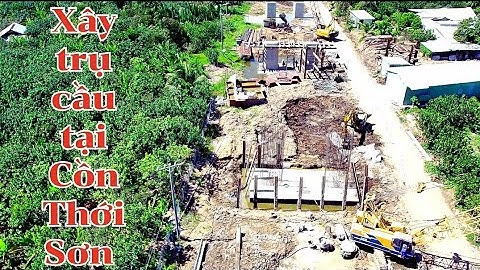 Công trình Cầu Rạch Miễu 2 làm nhiều trụ cầu cạn khu vực Cồn Thới Sơn Mỹ Tho Tiền Giang
