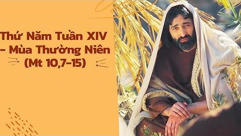 Thứ Năm Tuần XIV - Mùa Thường Niên (Mt 10,7-15)