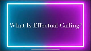 What Is Effectual Calling?