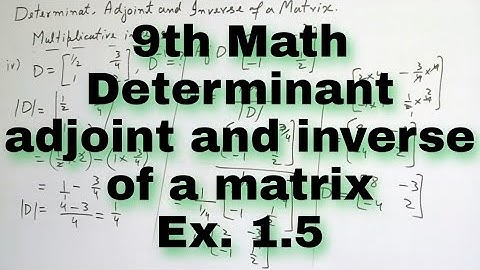 Determinant, adjoint and inverse of a matrix, Unit: 1 Ex. 1.5, class 9 SSC I (2022),