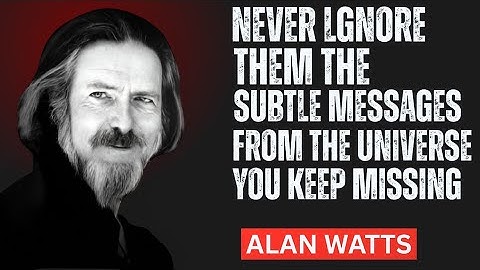  The Subtle Messages from the Universe You Keep Missing – Alan Watts Alan Watts and the Ego