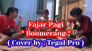 Fajar Pagi - Boomerang ( Cover - Tegal Pro )