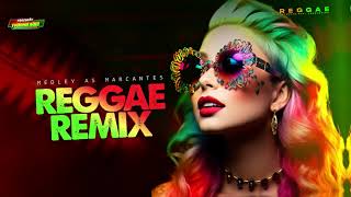 🔥Super Medley Reggae Marcante (Reggae Remix Internacional)